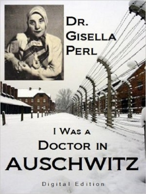 Jewish gynecologist Gisella Perl‘s I was a Doctor in Auschwitz book cover